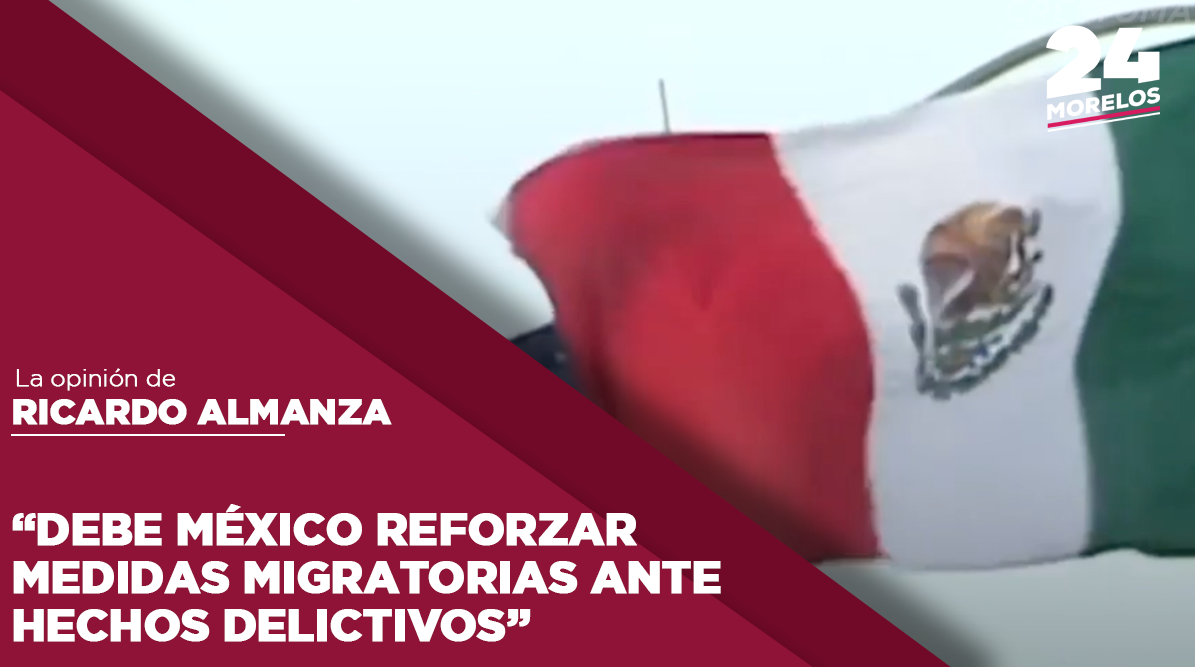 Debe México reforzar medidas migratorias ante hechos delictivos