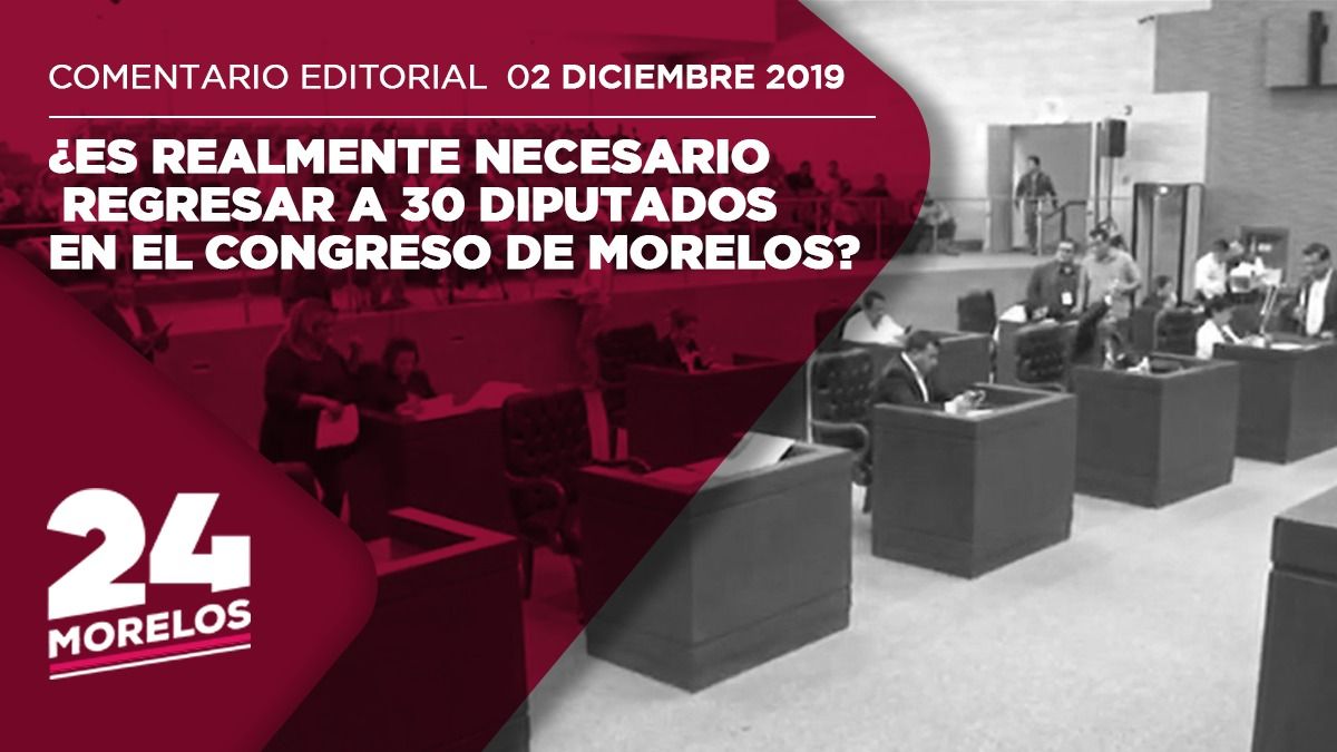 ¿Es realmente necesario regresar a 30 diputados en el congreso de Morelos?