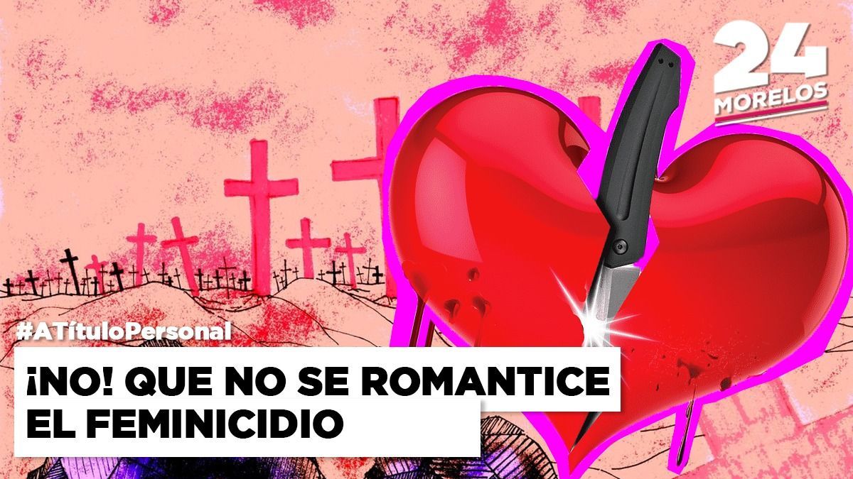 ¡No! Que no se romantice el feminicidio